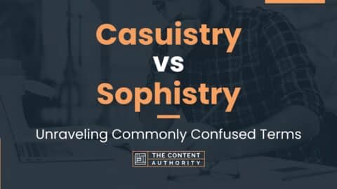 Casuistry vs Sophistry: Unraveling Commonly Confused Terms