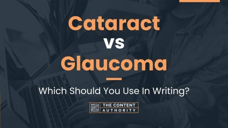 Cataract vs Glaucoma: Which Should You Use In Writing?