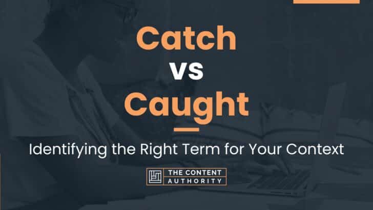 Catch vs Caught: Identifying the Right Term for Your Context