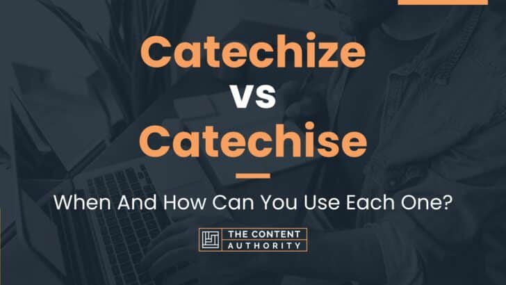 Catechize vs Catechise: When And How Can You Use Each One?