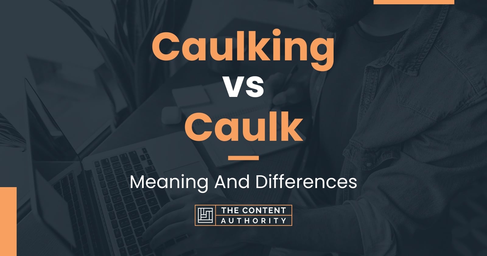 Caulking vs Caulk Meaning And Differences