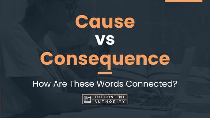 Cause vs Consequence: How Are These Words Connected?