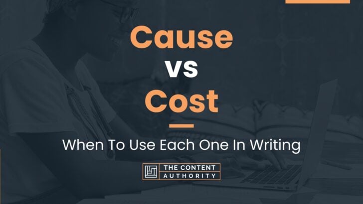 cause-vs-cost-when-to-use-each-one-in-writing