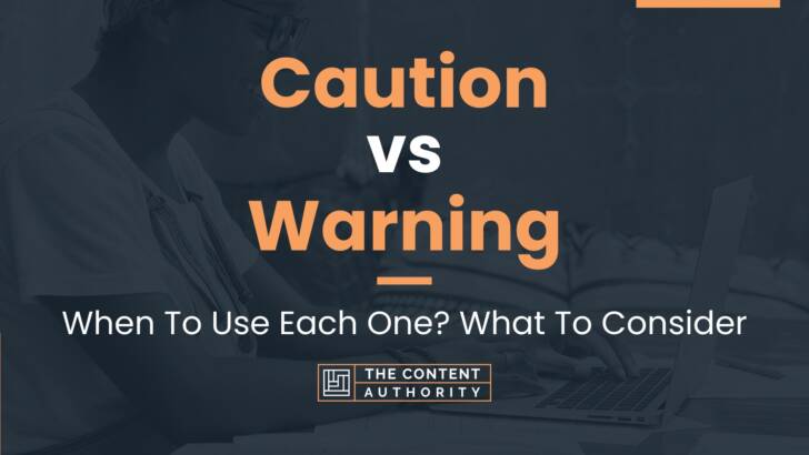 Caution vs Warning: When To Use Each One? What To Consider