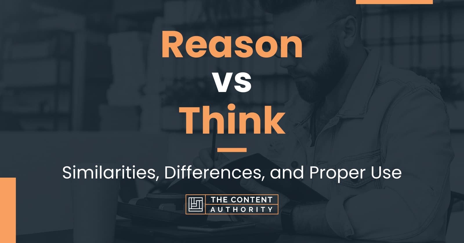 Reason vs Think: Similarities, Differences, and Proper Use