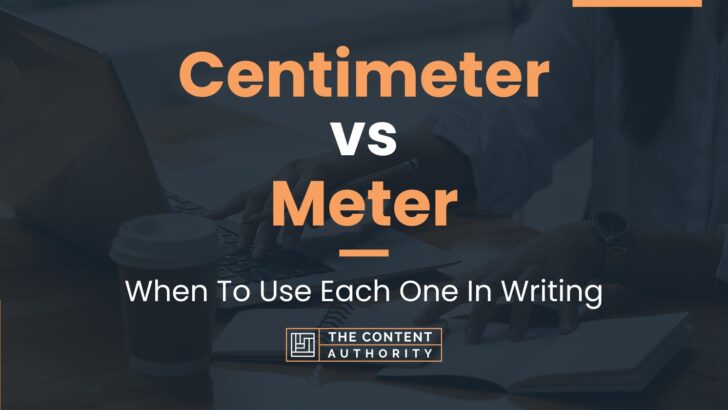 Centimeter vs Meter: When To Use Each One In Writing