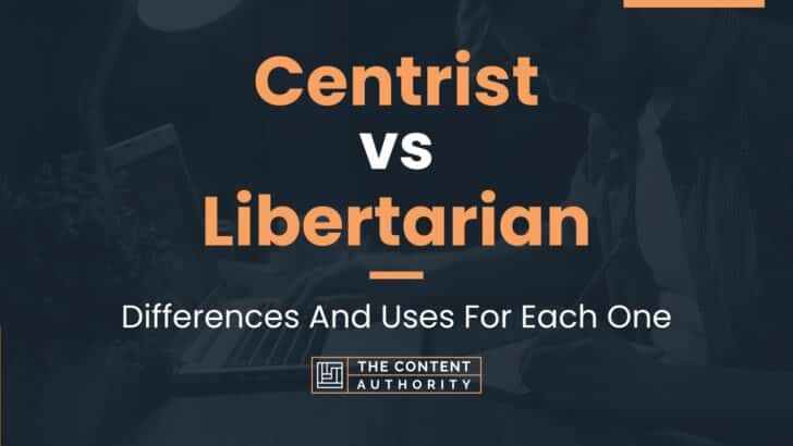 Centrist vs Libertarian: Differences And Uses For Each One