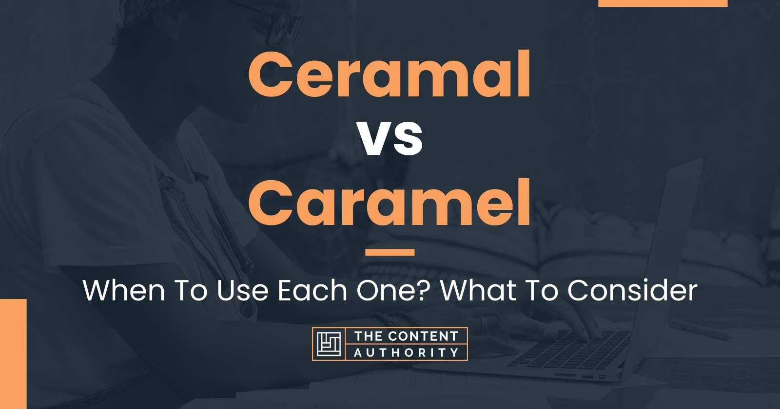 Ceramal vs Caramel: When To Use Each One? What To Consider