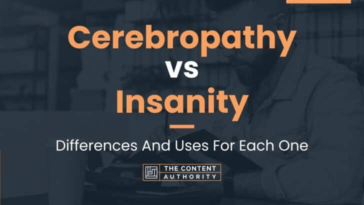 Cerebropathy vs Insanity: Differences And Uses For Each One