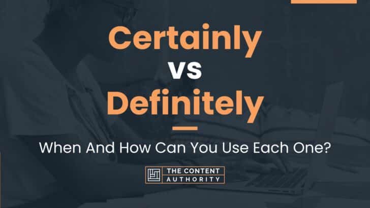 Certainly vs Definitely: When And How Can You Use Each One?