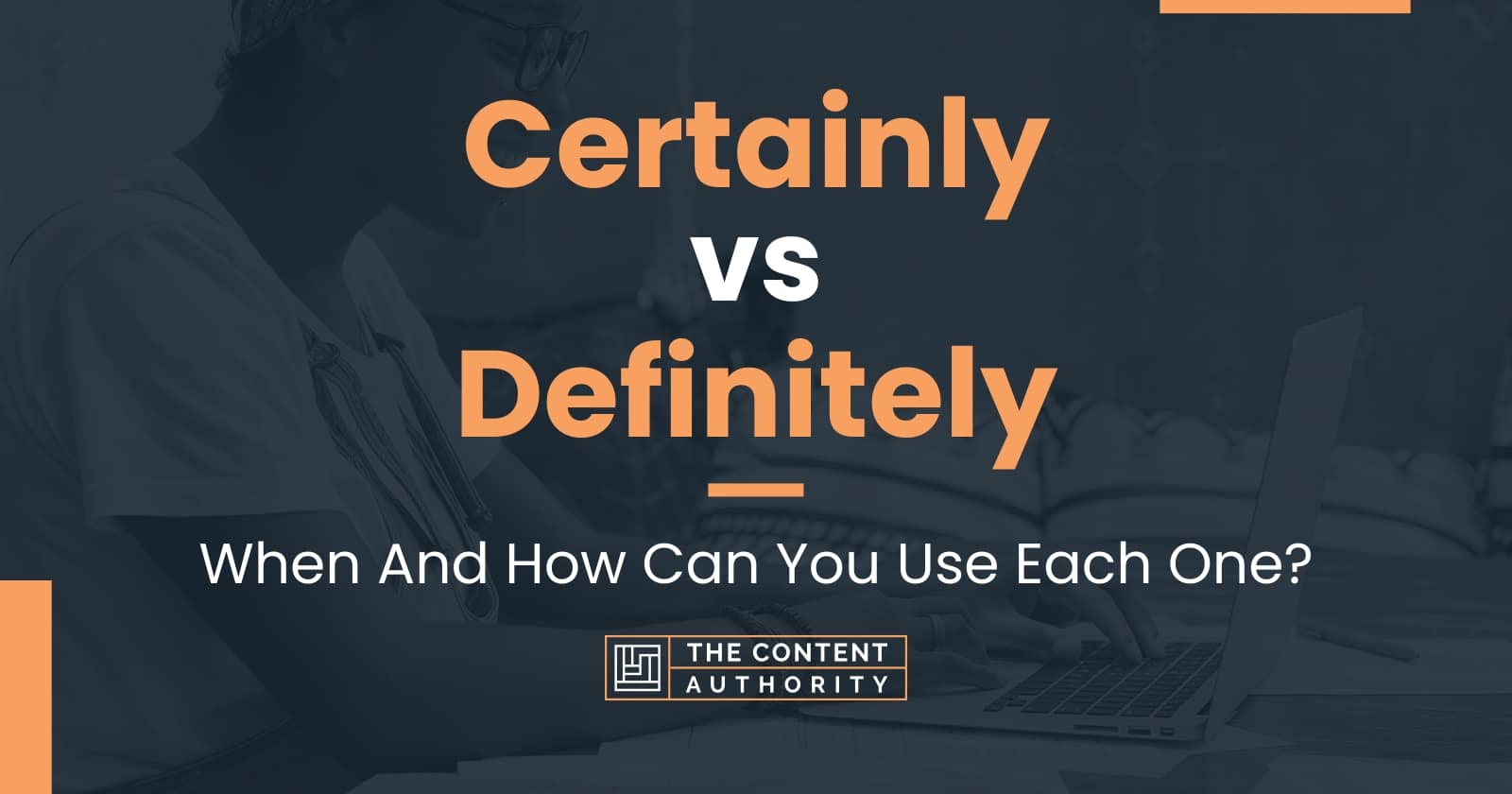 Certainly vs Definitely When And How Can You Use Each One?