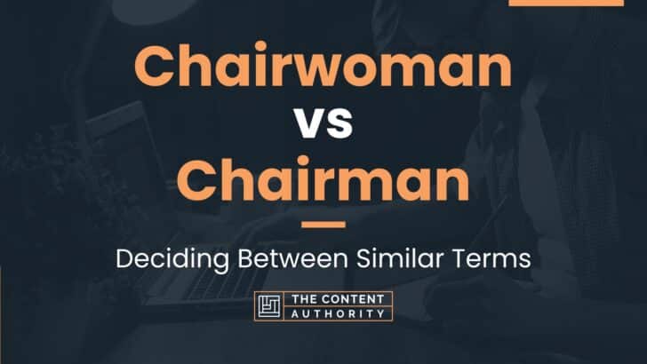 Chairwoman Vs Chairman: Deciding Between Similar Terms