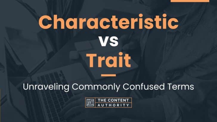 Characteristic vs Trait: Unraveling Commonly Confused Terms