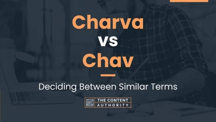 Charva vs Chav: Deciding Between Similar Terms