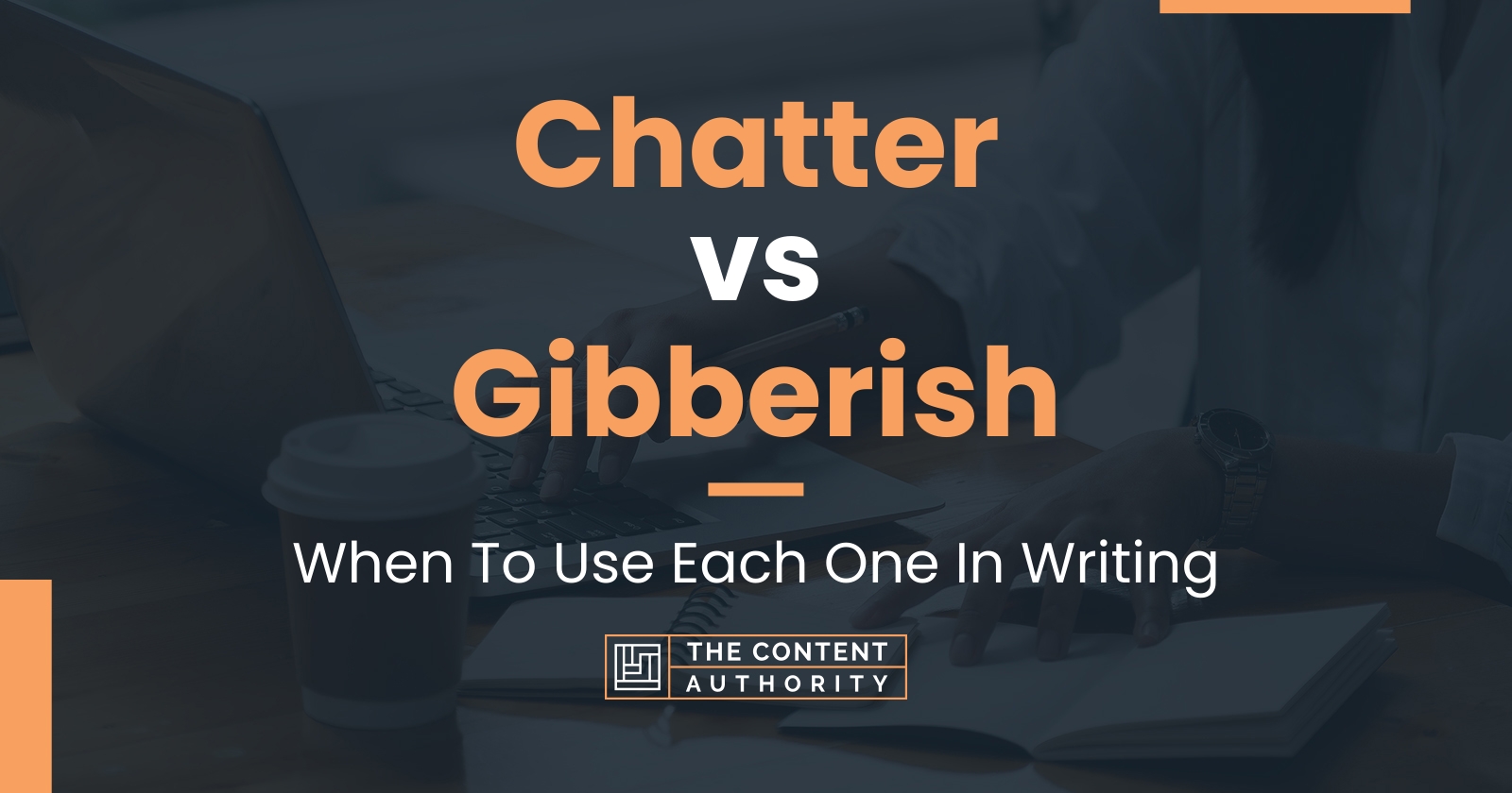 Chatter vs Gibberish: When To Use Each One In Writing