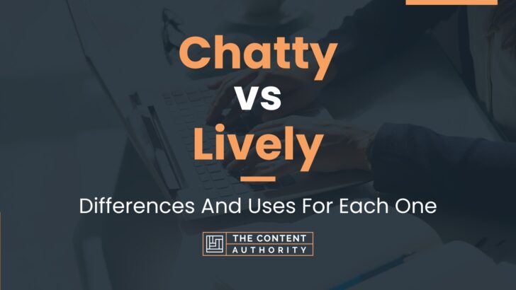 chatty-vs-lively-differences-and-uses-for-each-one