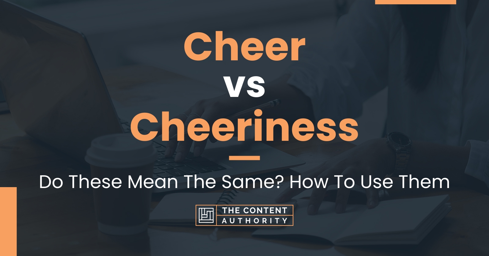 Cheer vs Cheeriness Do These Mean The Same? How To Use Them