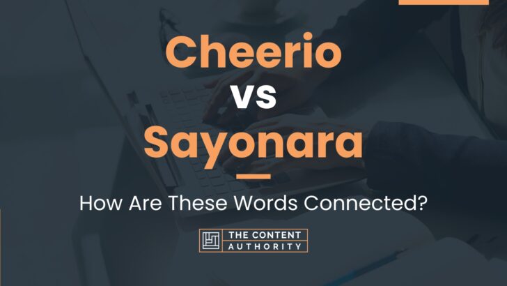 Cheerio vs Sayonara: How Are These Words Connected?