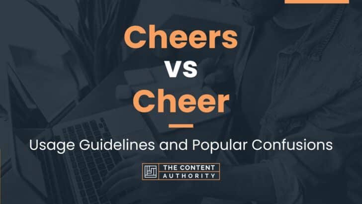 Cheers vs Cheer: Usage Guidelines and Popular Confusions