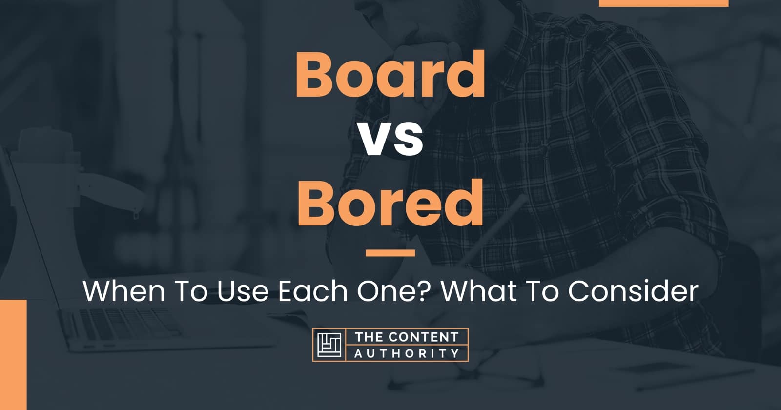 Board vs Bored When To Use Each One? What To Consider