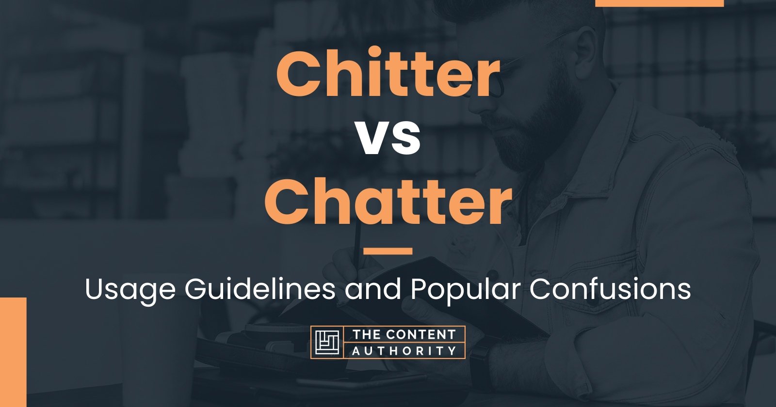 Chitter vs Chatter: Usage Guidelines and Popular Confusions