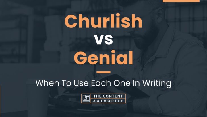 Churlish vs Genial: When To Use Each One In Writing