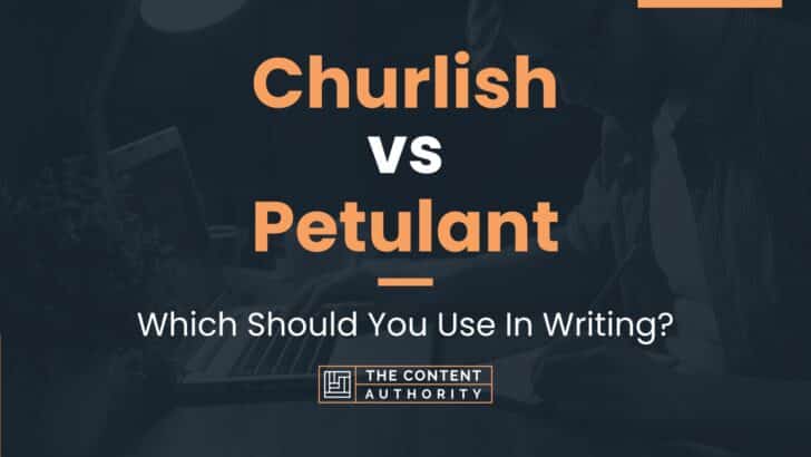 Churlish vs Petulant: Which Should You Use In Writing?