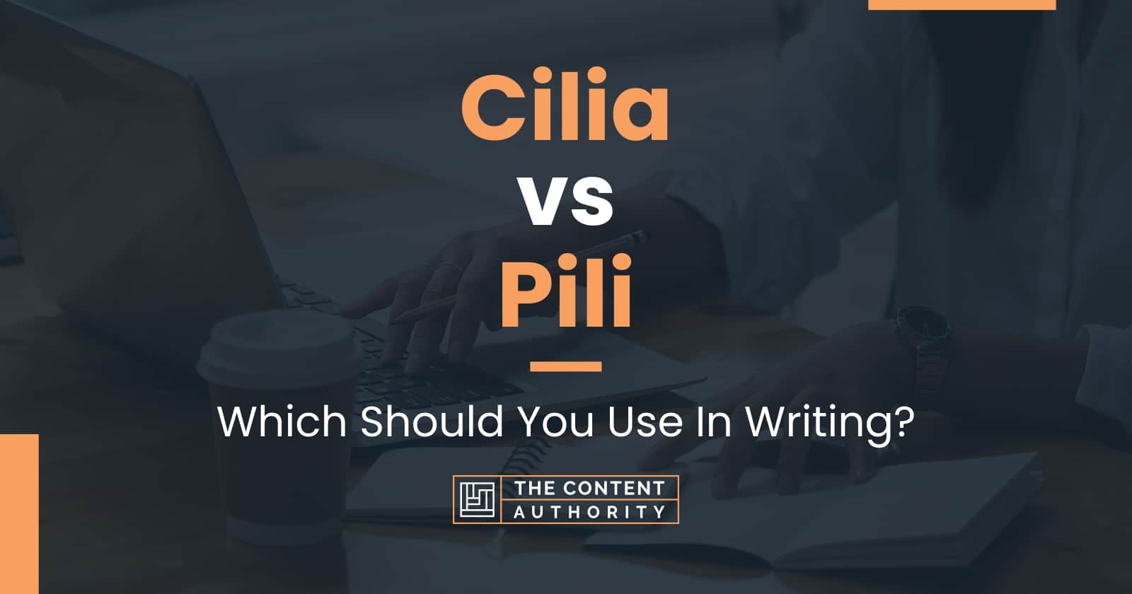 Cilia vs Pili: Which Should You Use In Writing?