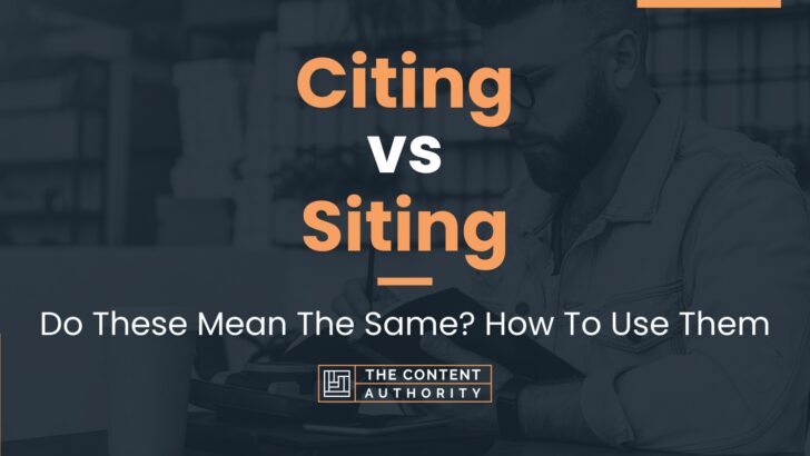 Citing vs Siting: Do These Mean The Same? How To Use Them