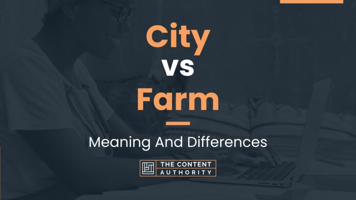 city-vs-farm-meaning-and-differences