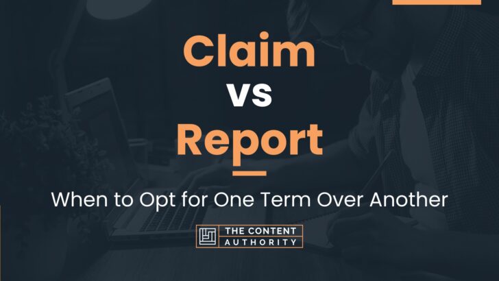 Claim Vs Report When To Opt For One Term Over Another