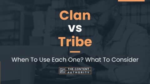 Clan vs Tribe: When To Use Each One? What To Consider