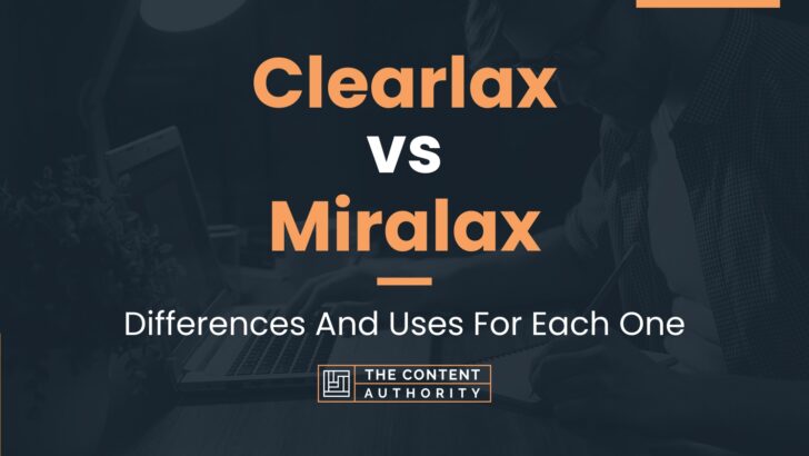 Clearlax vs Miralax: Differences And Uses For Each One