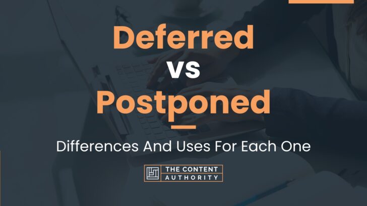 Deferred vs Postponed: Differences And Uses For Each One