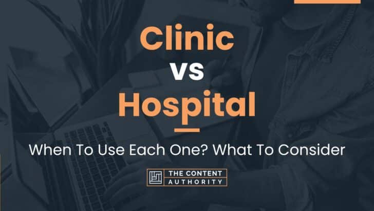 Clinic vs Hospital: When To Use Each One? What To Consider