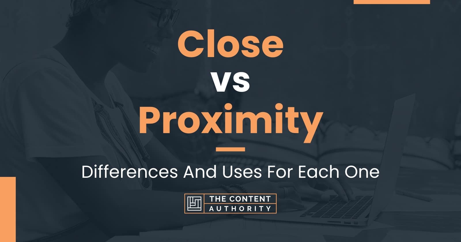 close-vs-proximity-differences-and-uses-for-each-one