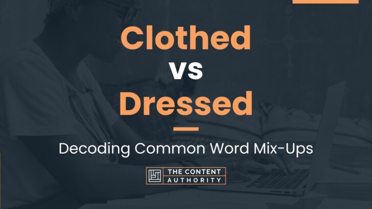 Clothed vs Dressed: Decoding Common Word Mix-Ups