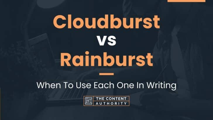 Cloudburst vs Rainburst: When To Use Each One In Writing