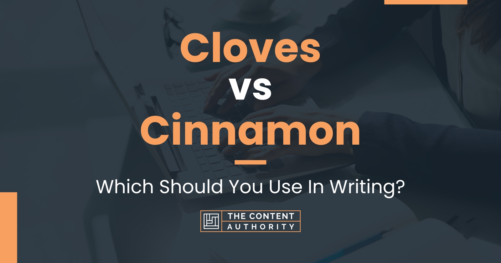 Cloves vs Cinnamon Which Should You Use In Writing?