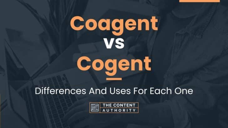 Coagent vs Cogent: Differences And Uses For Each One