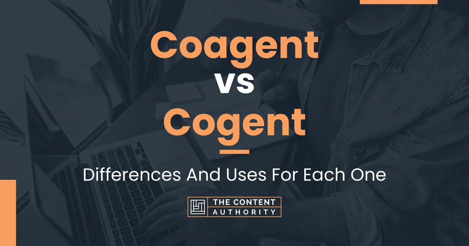 Coagent vs Cogent: Differences And Uses For Each One