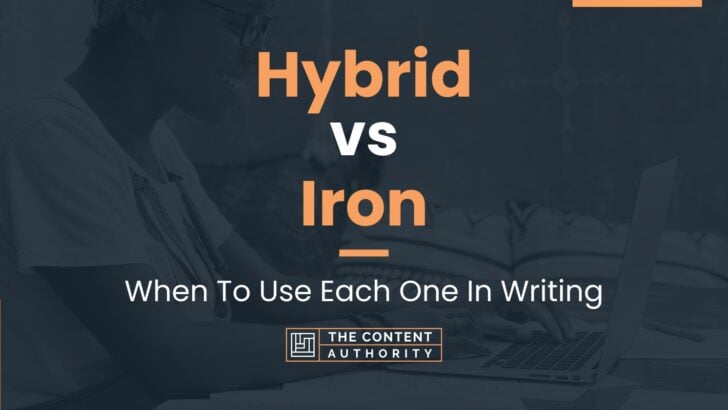 Hybrid vs Iron: When To Use Each One In Writing