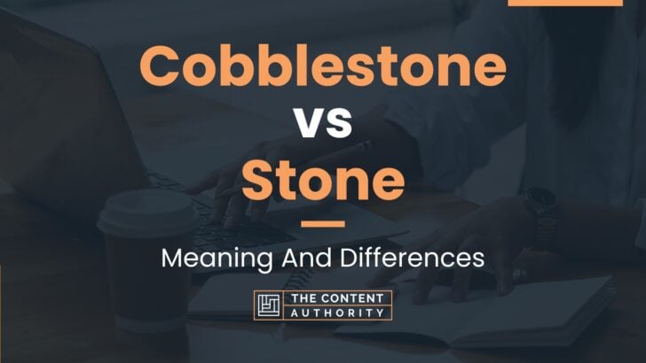 Cobblestone vs Stone: Meaning And Differences