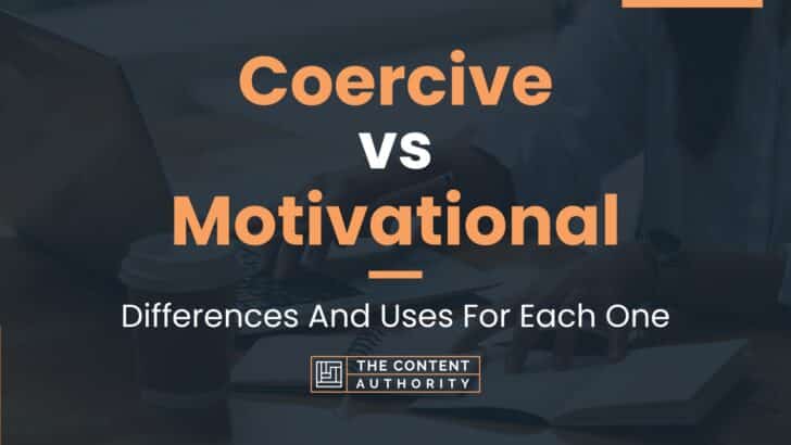 Coercive vs Motivational: Differences And Uses For Each One