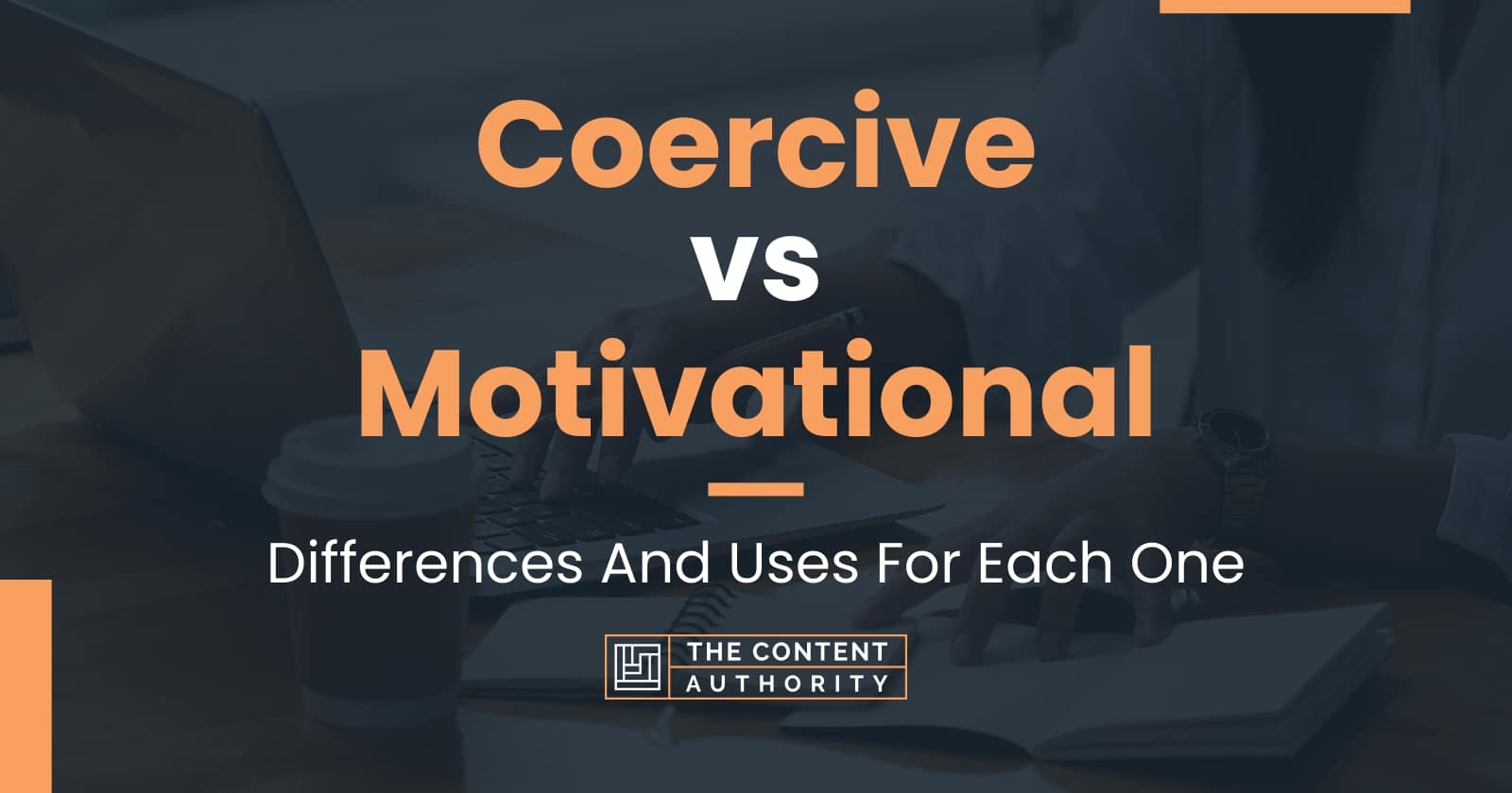 Coercive vs Motivational: Differences And Uses For Each One