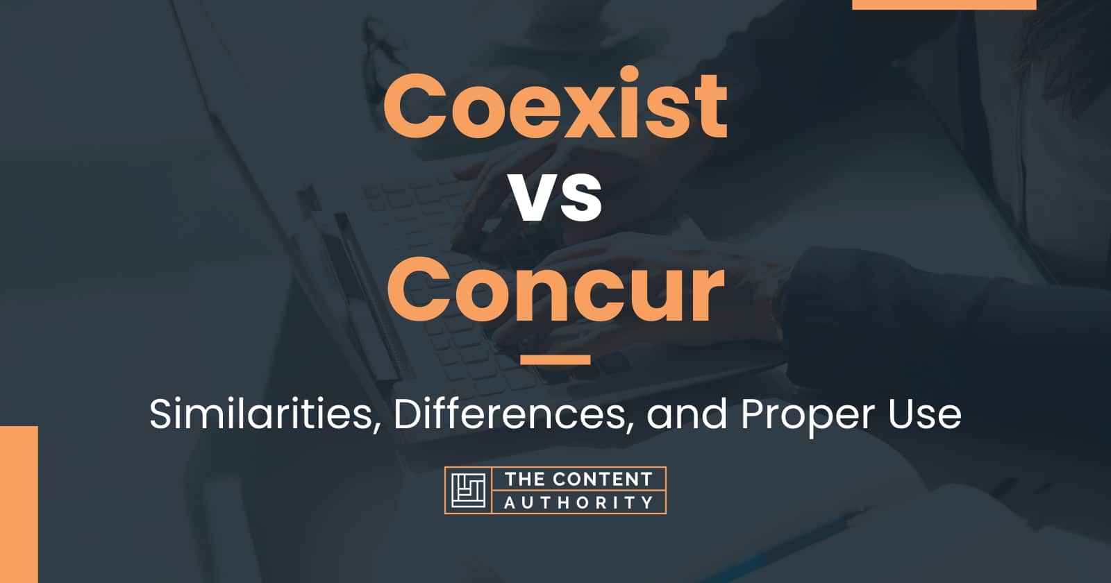 Coexist vs Concur: Similarities, Differences, and Proper Use