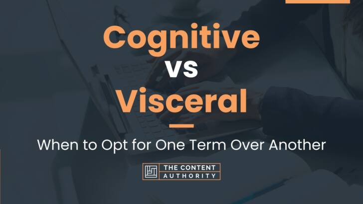 Cognitive vs Visceral: When to Opt for One Term Over Another