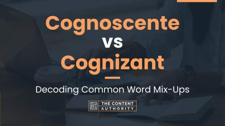 Cognoscente vs Cognizant: Decoding Common Word Mix-Ups