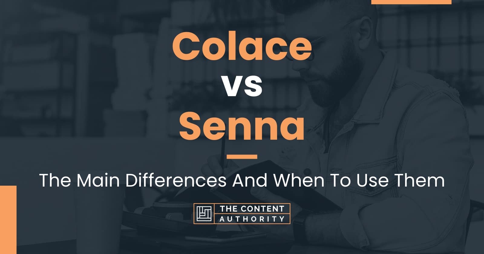 Colace vs Senna The Main Differences And When To Use Them
