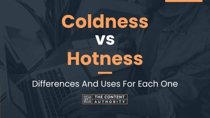Coldness vs Hotness: Differences And Uses For Each One